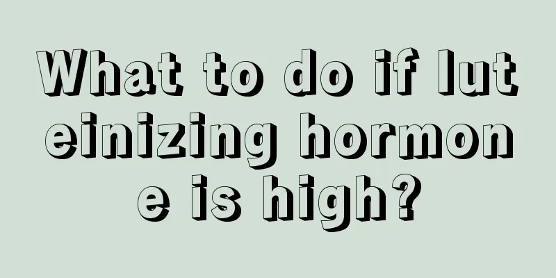 What to do if luteinizing hormone is high?