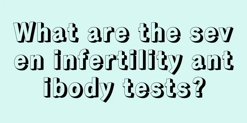 What are the seven infertility antibody tests?