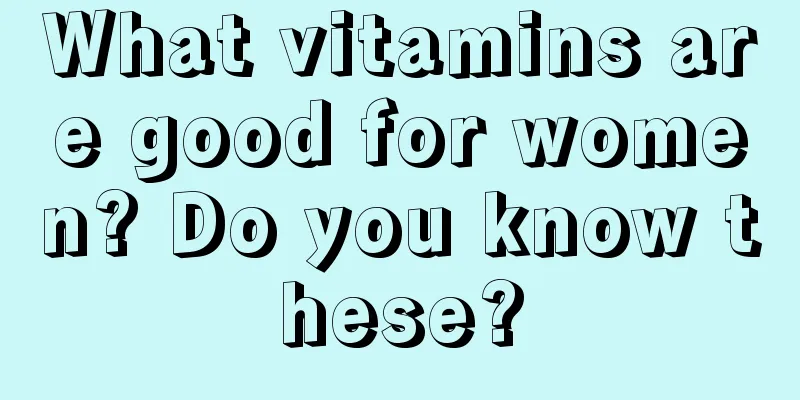 What vitamins are good for women? Do you know these?