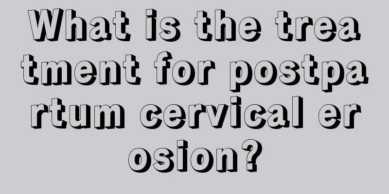 What is the treatment for postpartum cervical erosion?