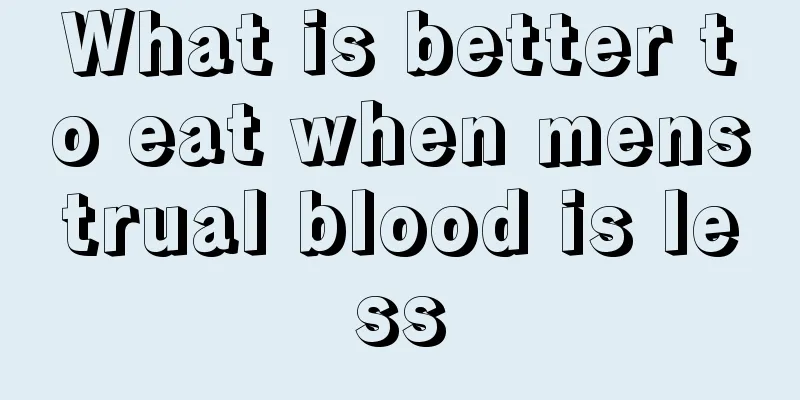 What is better to eat when menstrual blood is less