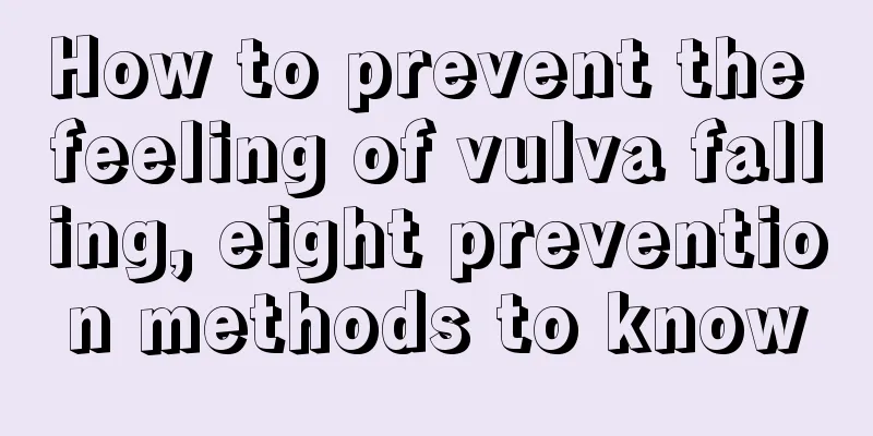 How to prevent the feeling of vulva falling, eight prevention methods to know