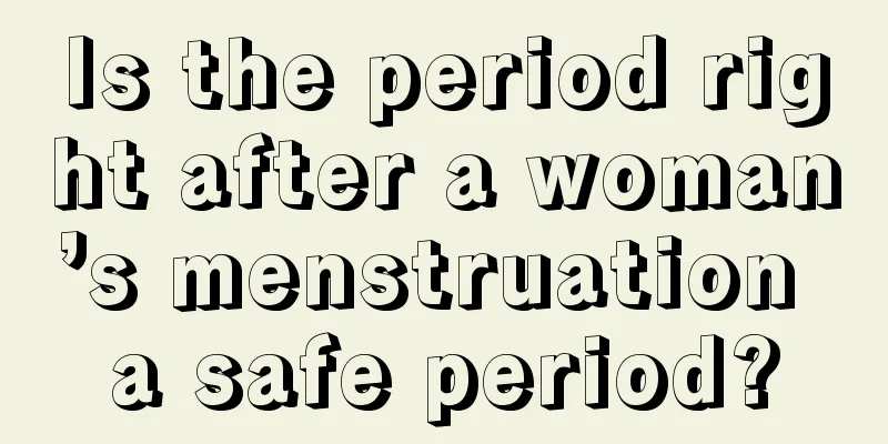 Is the period right after a woman’s menstruation a safe period?