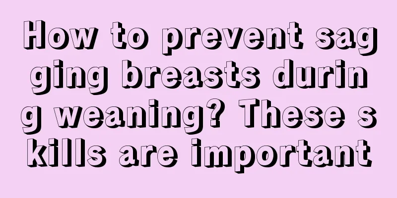 How to prevent sagging breasts during weaning? These skills are important