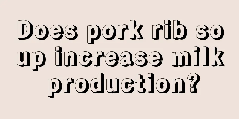 Does pork rib soup increase milk production?