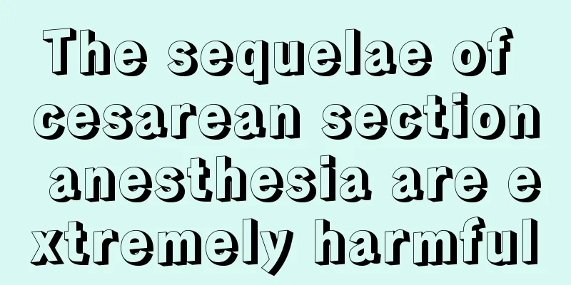 The sequelae of cesarean section anesthesia are extremely harmful