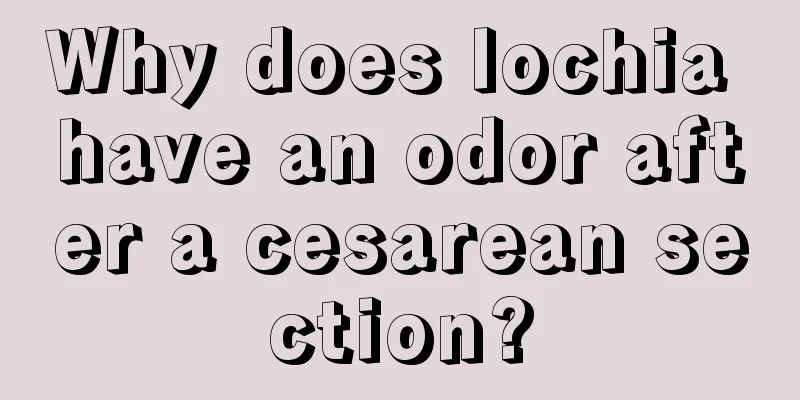 Why does lochia have an odor after a cesarean section?