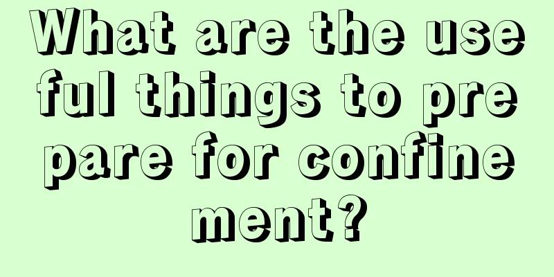 What are the useful things to prepare for confinement?