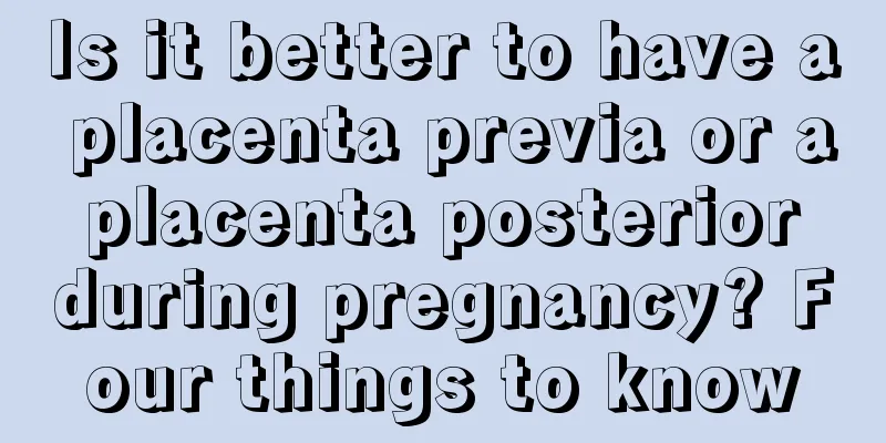 Is it better to have a placenta previa or a placenta posterior during pregnancy? Four things to know