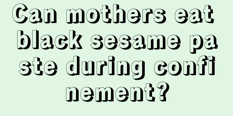 Can mothers eat black sesame paste during confinement?