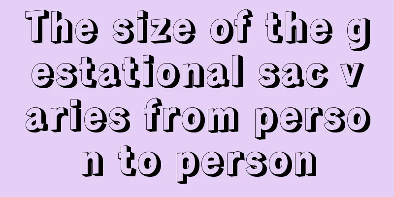 The size of the gestational sac varies from person to person