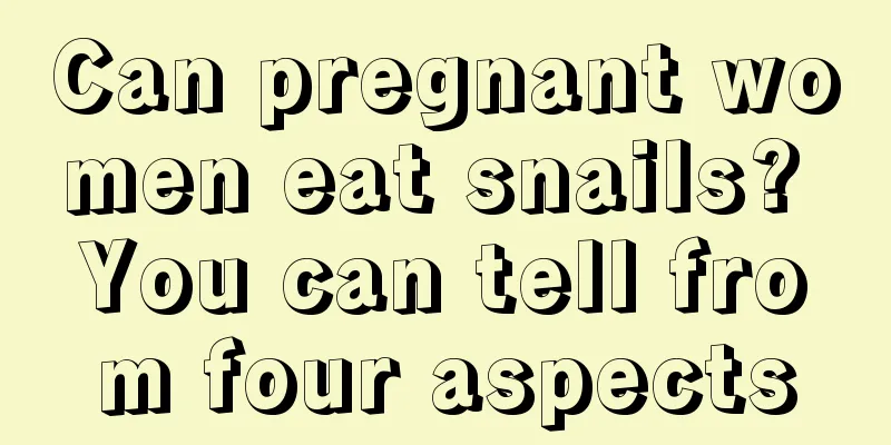 Can pregnant women eat snails? You can tell from four aspects