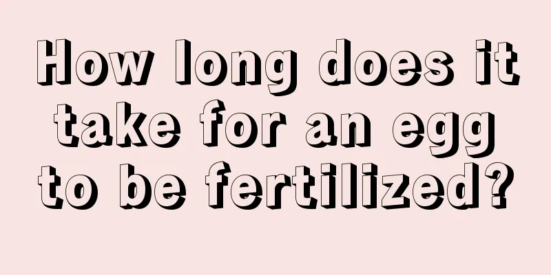 How long does it take for an egg to be fertilized?