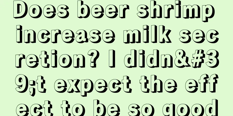 Does beer shrimp increase milk secretion? I didn't expect the effect to be so good