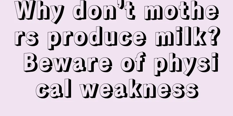 Why don’t mothers produce milk? Beware of physical weakness