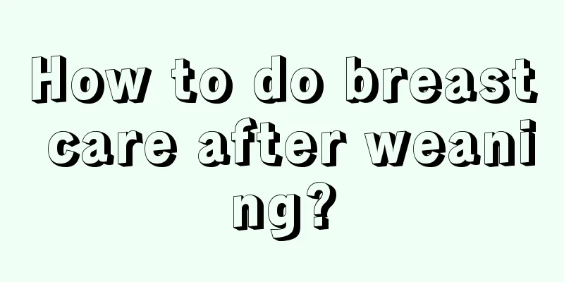 How to do breast care after weaning?