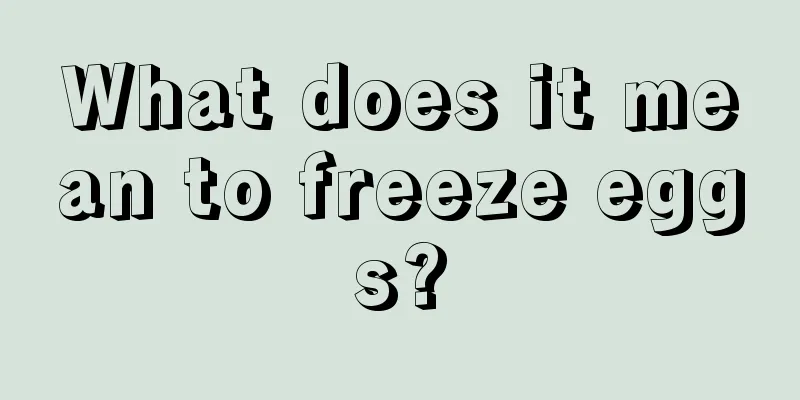 What does it mean to freeze eggs?