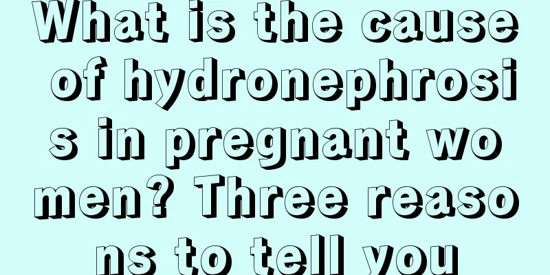 What is the cause of hydronephrosis in pregnant women? Three reasons to tell you