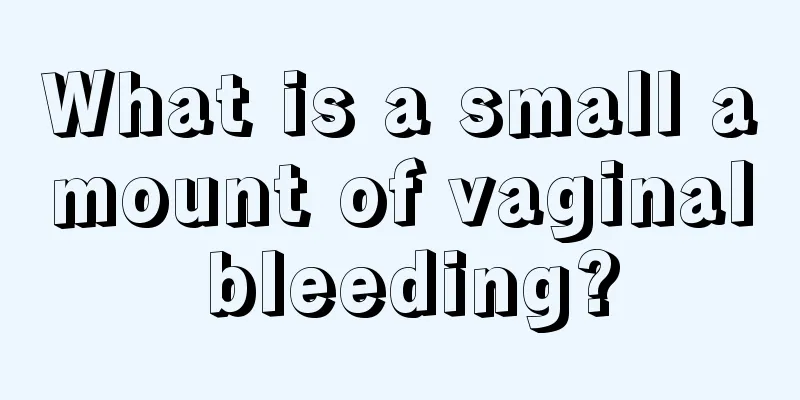 What is a small amount of vaginal bleeding?