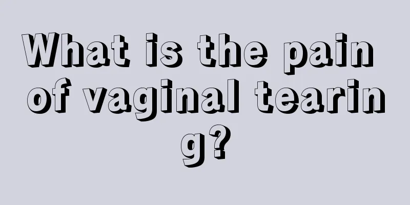 What is the pain of vaginal tearing?