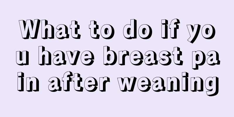 What to do if you have breast pain after weaning