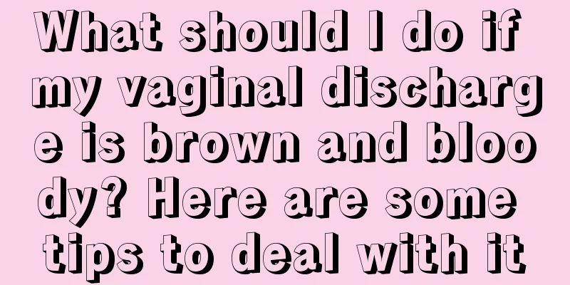 What should I do if my vaginal discharge is brown and bloody? Here are some tips to deal with it