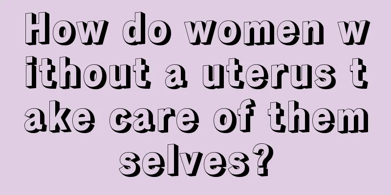 How do women without a uterus take care of themselves?