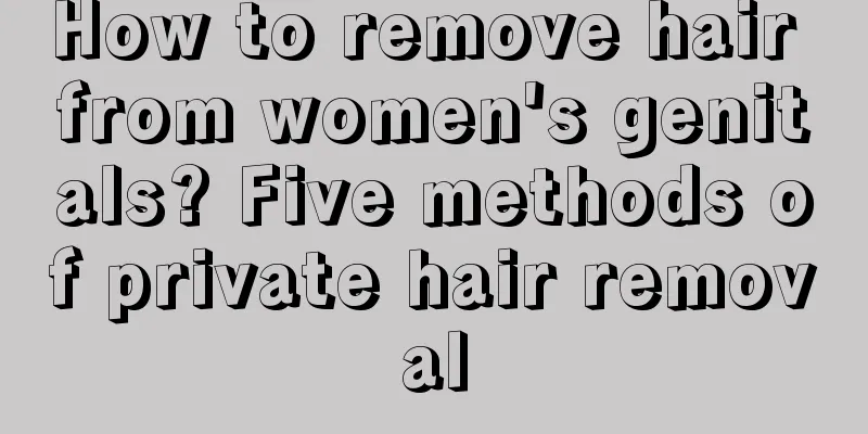 How to remove hair from women's genitals? Five methods of private hair removal