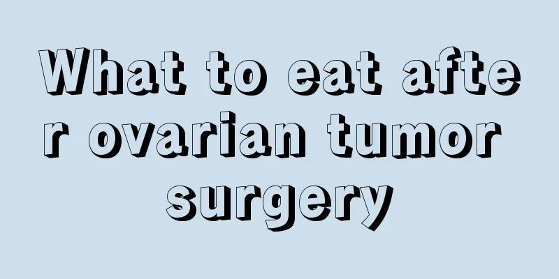 What to eat after ovarian tumor surgery