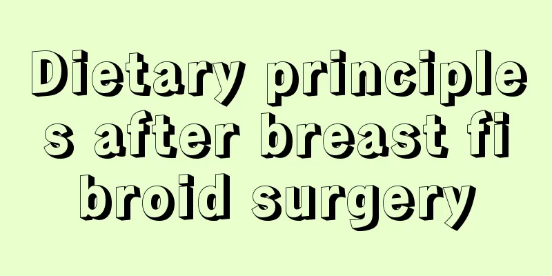 Dietary principles after breast fibroid surgery