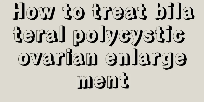 How to treat bilateral polycystic ovarian enlargement