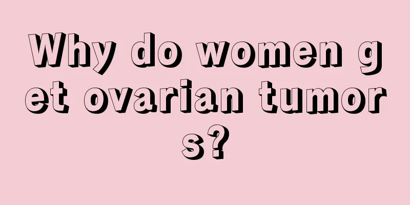 Why do women get ovarian tumors?