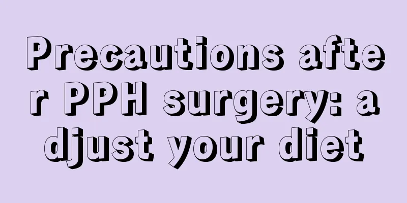 Precautions after PPH surgery: adjust your diet