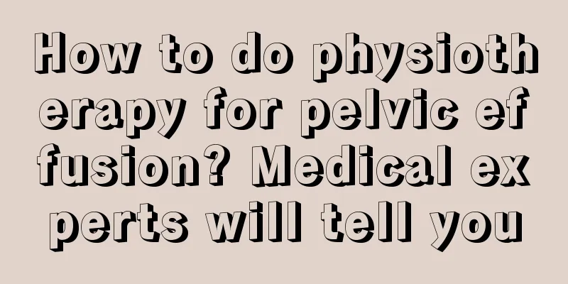 How to do physiotherapy for pelvic effusion? Medical experts will tell you