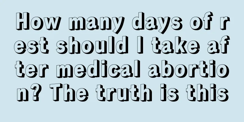 How many days of rest should I take after medical abortion? The truth is this