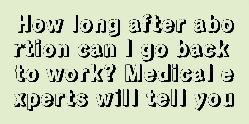 How long after abortion can I go back to work? Medical experts will tell you