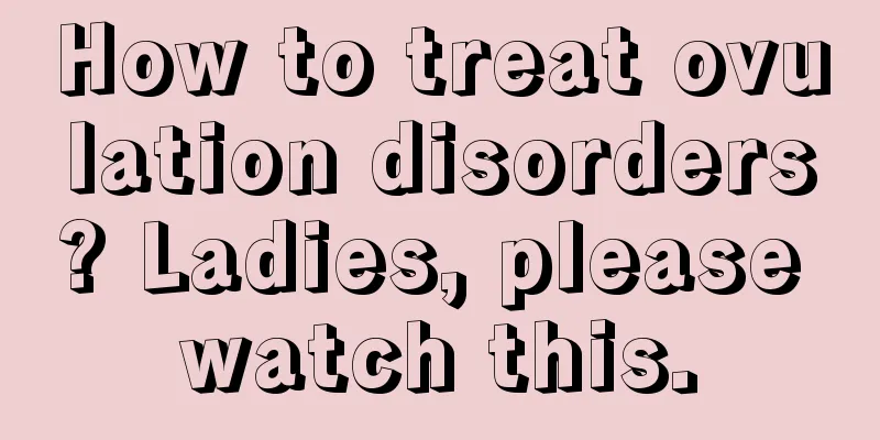 How to treat ovulation disorders? Ladies, please watch this.