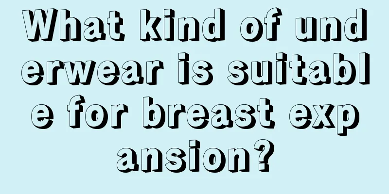 What kind of underwear is suitable for breast expansion?