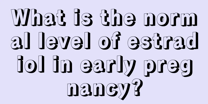 What is the normal level of estradiol in early pregnancy?