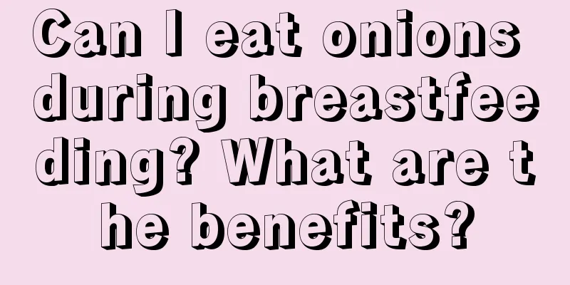 Can I eat onions during breastfeeding? What are the benefits?