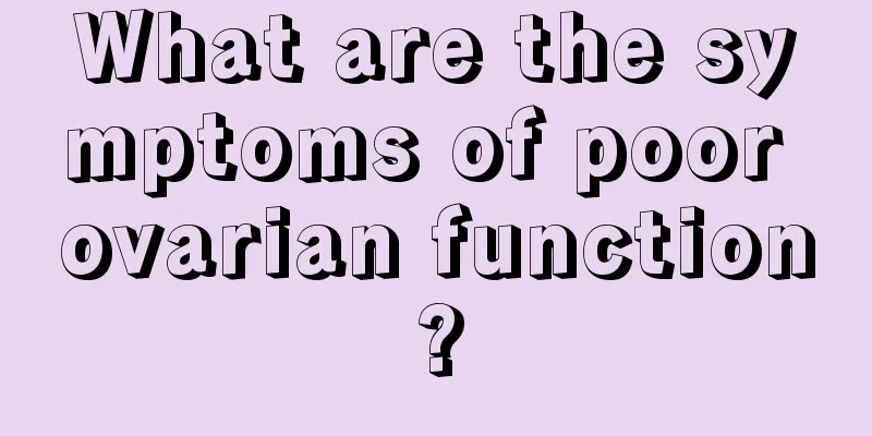 What are the symptoms of poor ovarian function?