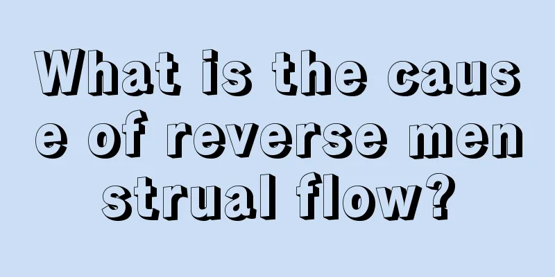 What is the cause of reverse menstrual flow?