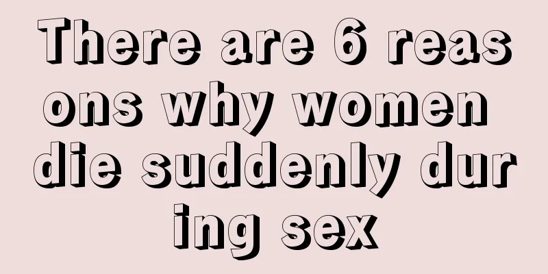 There are 6 reasons why women die suddenly during sex