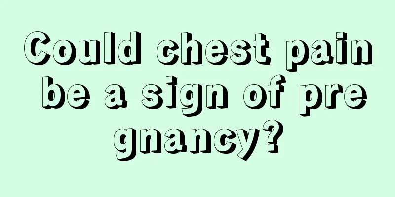 Could chest pain be a sign of pregnancy?