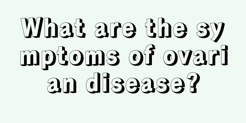 What are the symptoms of ovarian disease?