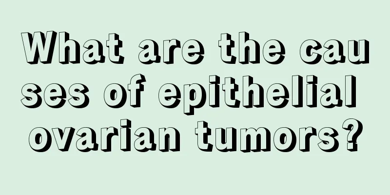 What are the causes of epithelial ovarian tumors?