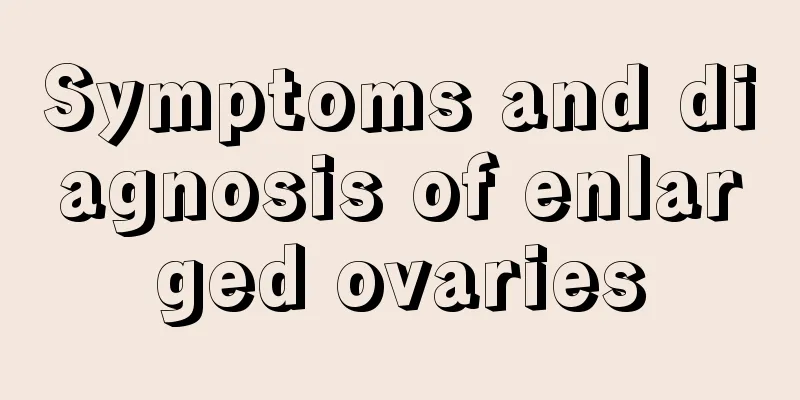 Symptoms and diagnosis of enlarged ovaries