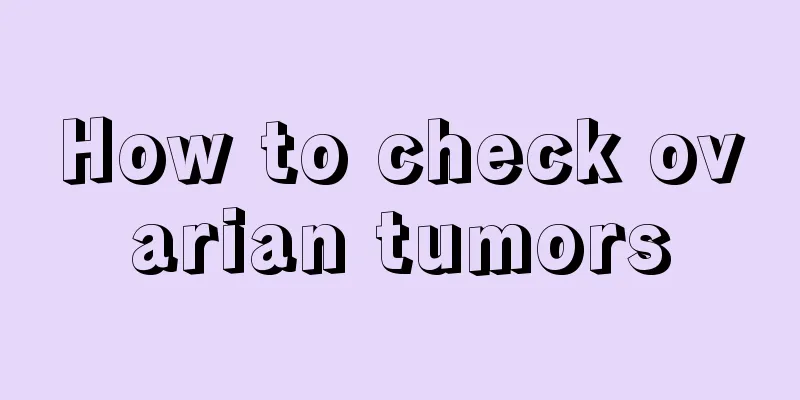 How to check ovarian tumors