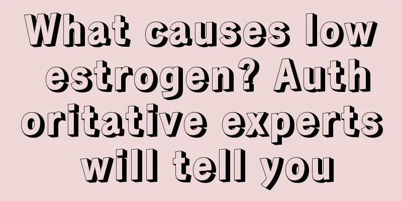 What causes low estrogen? Authoritative experts will tell you