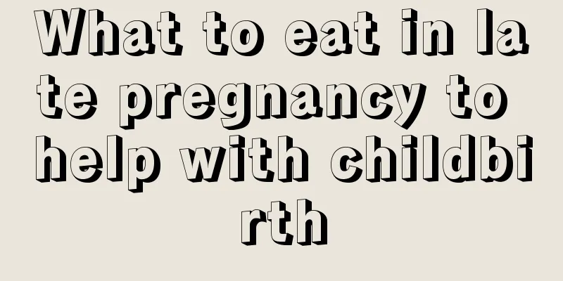 What to eat in late pregnancy to help with childbirth